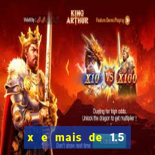 x e mais de 1.5 betano o que significa